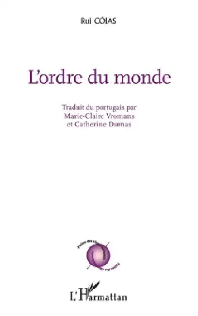 L'ordre du monde: Traduit du portugais par Marie-Claire Vromans by Coias Rui