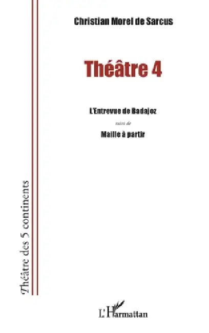 Théâtre 4: L'entrevue de Badajoz suivi de Maille à partir by Christian Morel De Sarcus
