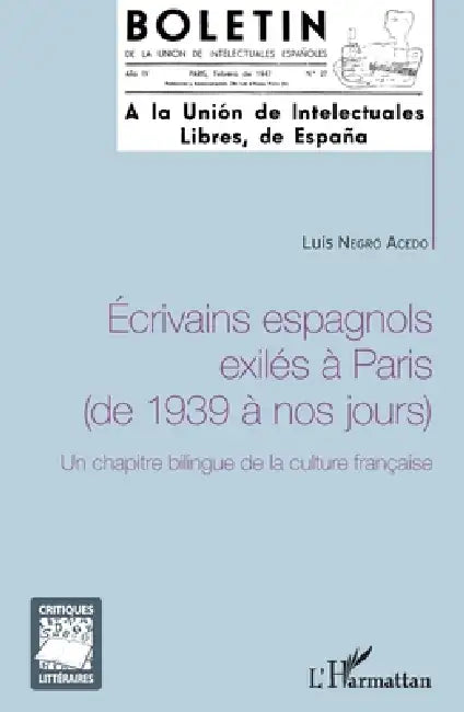 Ecrivains espagnols exilés à Paris (de 1939 à nos jours): Un chapitre bilingue de la culture française by Luis Negro Acedo