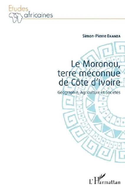 Le Moronou, terre méconnue de Côte d'Ivoire: Géographie, Agriculture et Sociétés by Ekanza Simon Pierre