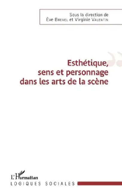 Esthétique, sens et personnage dans les arts de la scène by Eve Brenel