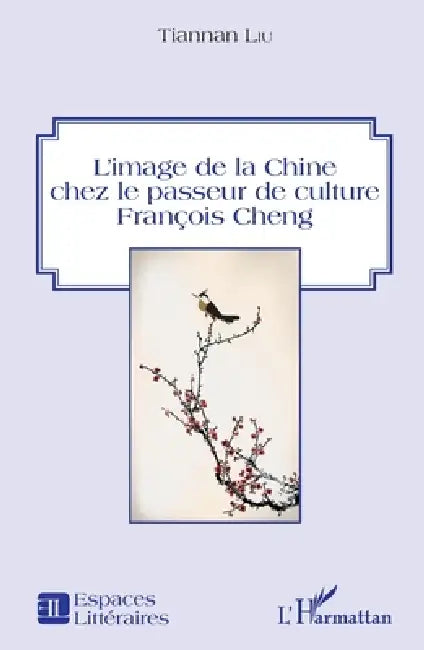 L'image de la Chine chez le passeur de culture François Cheng by Liu Tiannan