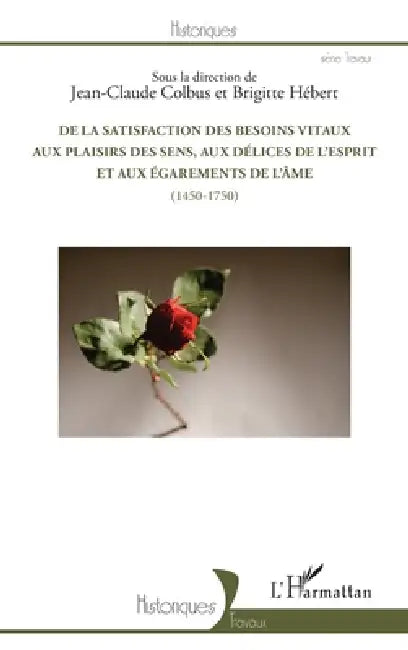 De la satisfaction des besoins vitaux aux plaisirs des sens, aux délices de l'esprit et aux égarements de l'âme: (1450-1750) by Antony McKenna