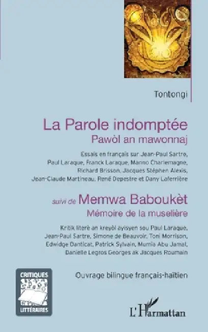 La Parole indomptée - Pawòl an mawonnaj: suivi de Memwa Baboukèt - Mémoire de la muselière Essai sur Jean-Paul Sartre, Paul Laraque, Franck Laraque, M by Tontongi