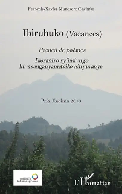Ibiruhuko (Vacances) Recueil de poèmes: Ikoraniro ry'imivugo ku nsanganyamatsiko zinyuranye Prix Kadima 2013 - Livre entièrement en kinyarwanda by François-Xavier Munezero Gasimba