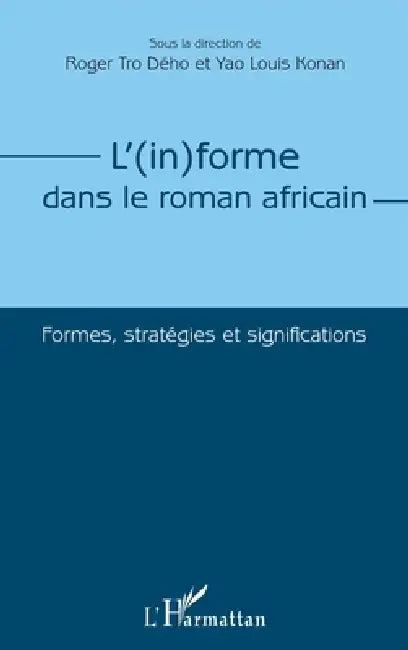 L'(in)forme dans le roman africain: Formes, stratégies et significations by Konan Yao Louis