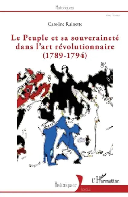 Le peuple et sa souveraineté dans l'art révolutionnaire (1789-1794) by Caroline Rainette