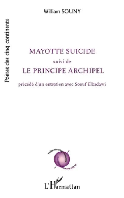Mayotte suicide suivi de Le principe archipel by William Souny