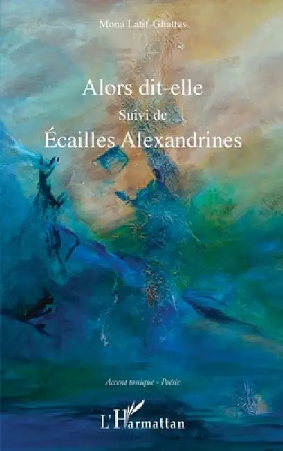 Alors dit-elle: Suivi de Ecailles Alexandrines by Latif Ghattas Mona
