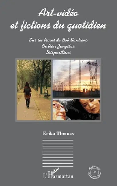 Art-vidéo et fictions du quotidien: Sur les traces de Bob Santiano / Oublier Zanzibar / Disparitions by Erika Thomas