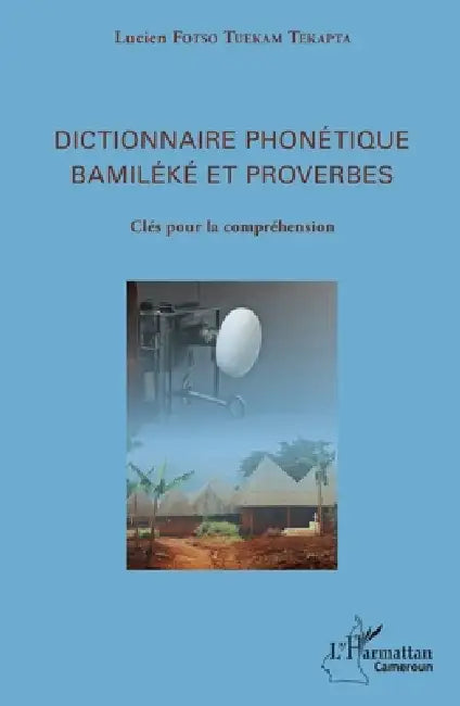 Dictionnaire phonétique Bamiléké et proverbes: Clés pour la compréhension by Lucien Fotsotuekam Tekapta
