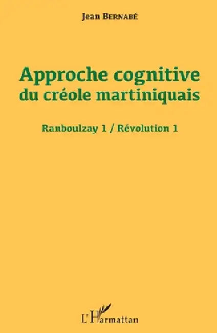 Approche cognitive du créole martiniquais: Ranboulzay 1 / Révolution 1 by Jean Bernabe