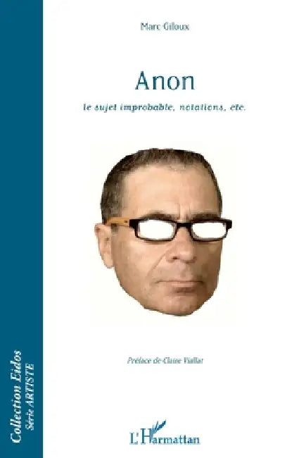 Anon: le sujet improbable, notations, etc. by Marc Giloux