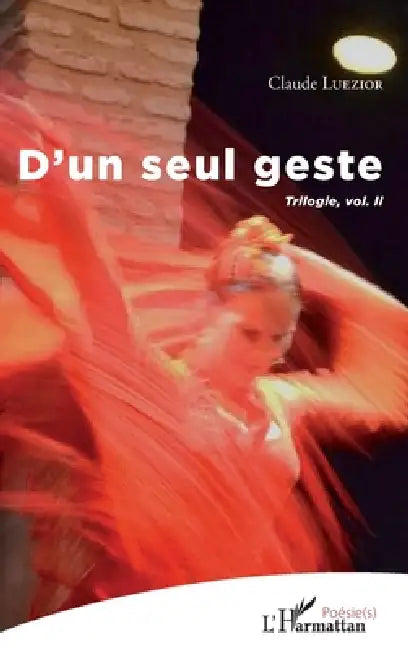 D'un seul geste: Trilogie, vol.II by Claude Luezior
