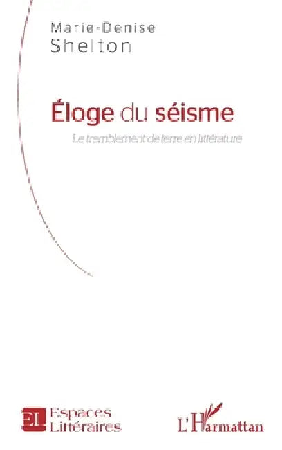 Eloge du séisme: Le tremblement de terre en littérature by Shelton Marie Denise