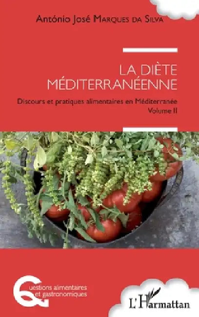 La diète méditerranéenne: Discours et pratiques alimentaires en Méditerranée Volume II by Marques Da Silva Antonio Jose