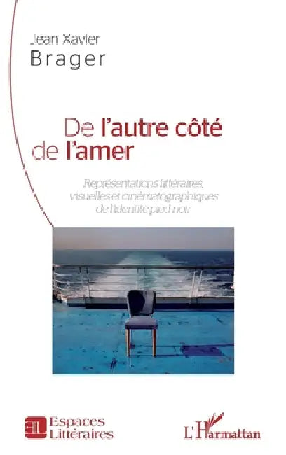 De l'autre côté de l'amer: Représentations visuelles et cinématographiques de l'identité pied-noir by Brager Jean Xavier
