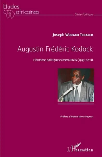 Augustin Frédéric Kodock: L'homme politique camerounais (1933-2011) by Wouako Tchaleu Joseph
