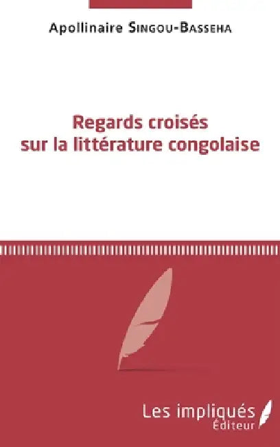 Regards croisés sur la littérature congolaise by Apollinaire Singou Basseha