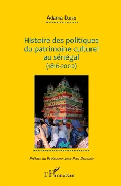 Histoire des politiques du patrimoine culturel au Sénégal (1816-2000) by Djigo Adama