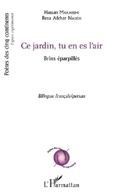 Ce jardin, tu es en l'air: Brins éparpillés Bilingue français/persan by Makaremi Hassan