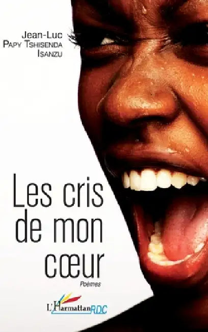 Les cris de mon coeur. Poèmes by Tshisenda Isanzu Jean-Luc Papy