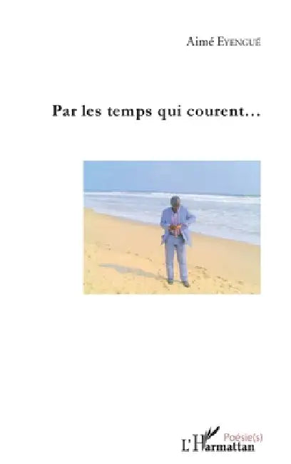 Par les temps qui courent by Eyengue Aime