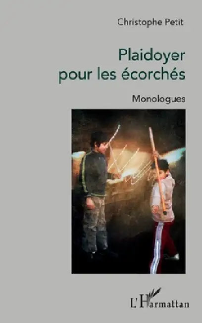 Plaidoyer pour les écorchés: Monologues by Petit Christophe