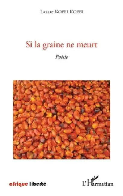 Si la graine ne meurt by Lazare Koffi Koffi