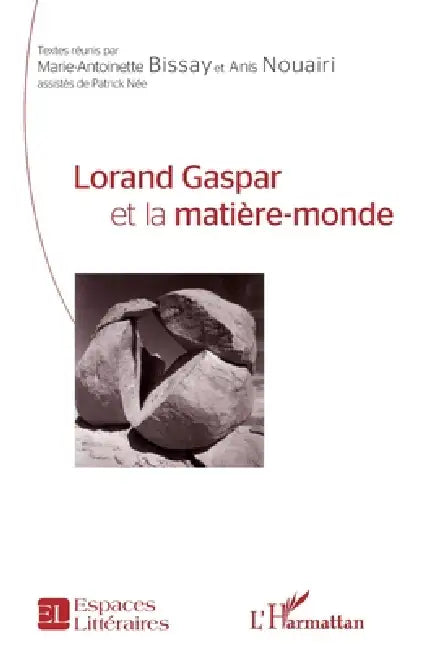 Lorand Gaspar et la matière-monde by Marie-Antoinette Bissay
