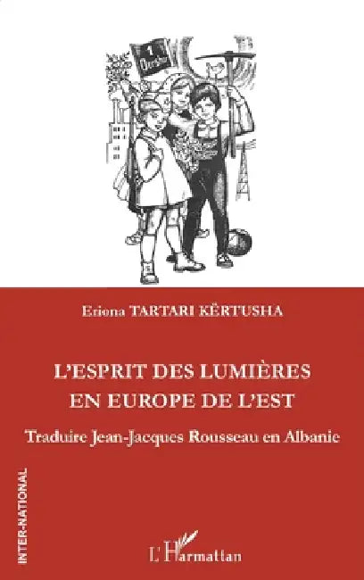 L'esprit des lumières en Europe de l'Est: Traduire Jean-Jacques Rousseau en Albanie by Tartari Eriona