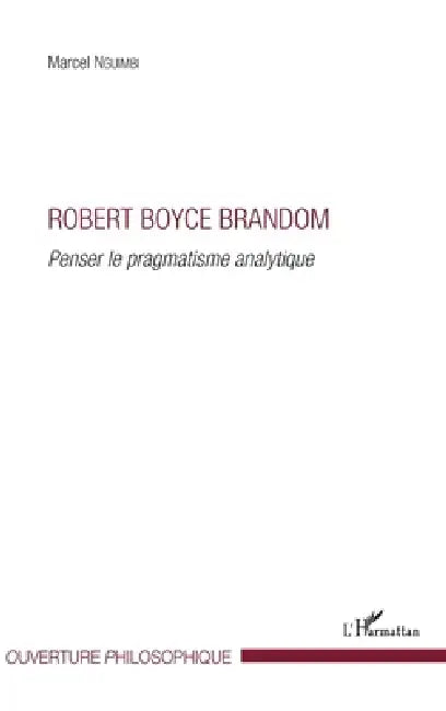 Robert Boyce Brandom: Penser le pragmatisme analytique by Marcel Nguimbi