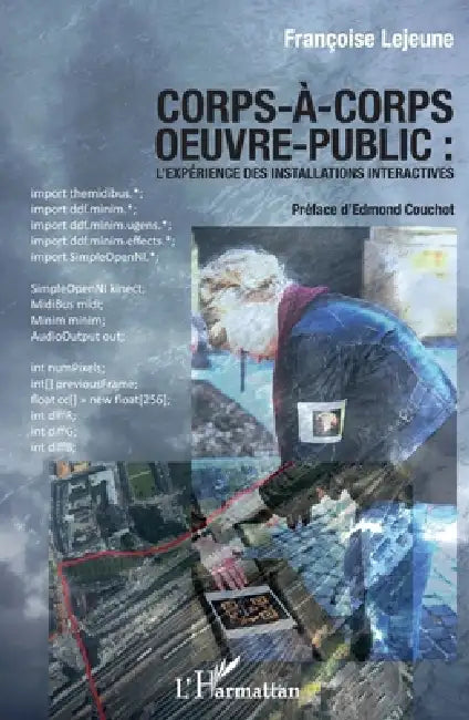 Corps-à-corps oeuvre-public: L'expérience des installations interactives by Françoise LeJeune