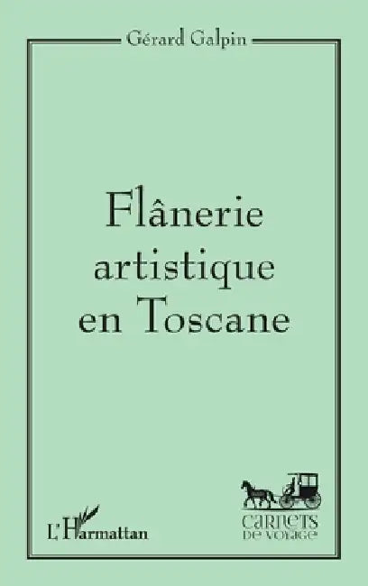 Flânerie artistique en Toscane by Gérard Galpin