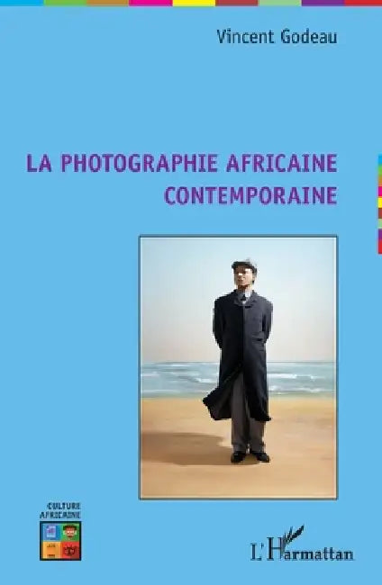La photographie africaine contemporaine by Godeau Vincent