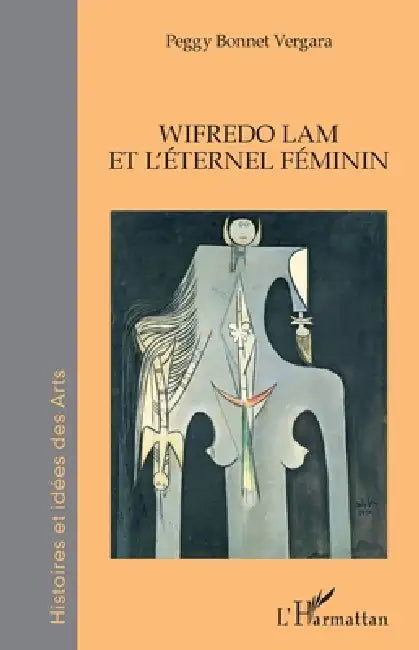 Wifredo Lam et l'éternel féminin by Peggy Bonnet Vergara