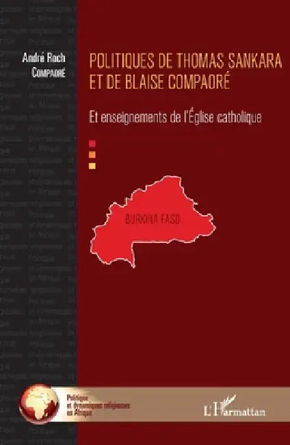 Politiques de Thomas Sankara et de Blaise Compaoré: Et enseignements de l'Église catholique by Andre Roch Compaore