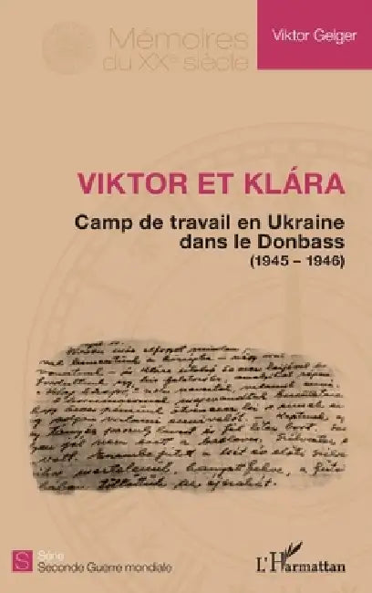 Viktor et Klara: Camps de travail en Ukraine dans le Donbass (1945 - 1946) by Jullien Antonia