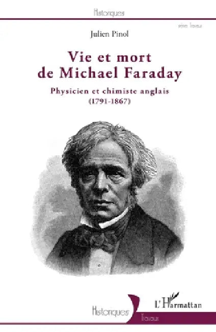 Vie et mort de Michael Faraday: Physicien et chimiste anglais (1791-1867) by Julien Pinol