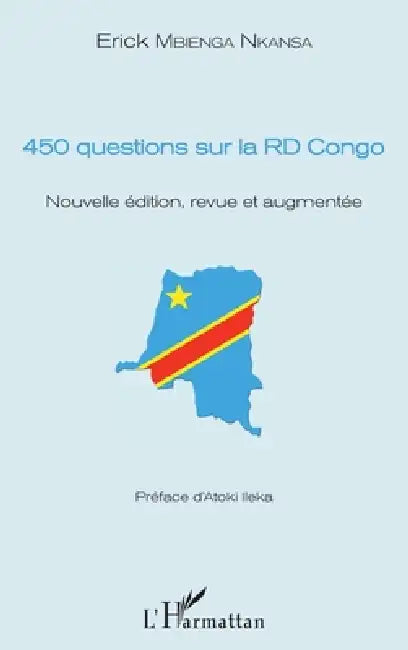 450 questions sur la RD Congo: Nouvelle édition, revue et augmentée by Erick Mbienga Nkansa