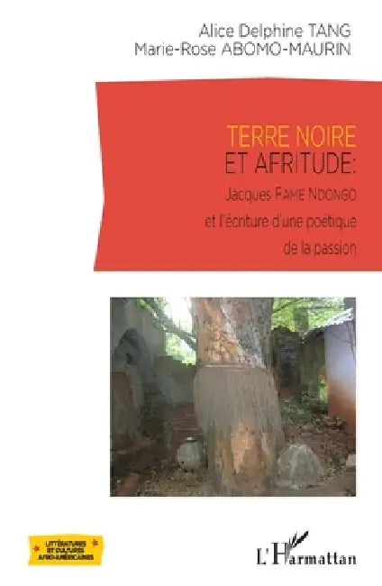 Terre noire et afritude: Jacques Fame Ndongo et l'écriture d'une poétique de la passion by Marie-Rose Abomo-Mvondo Maurin