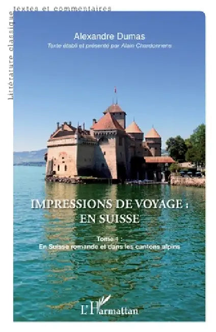 Impressions de voyage: en Suisse: Tome 1: En Suisse romande et dans les cantons alpins by Alain Chardonnens