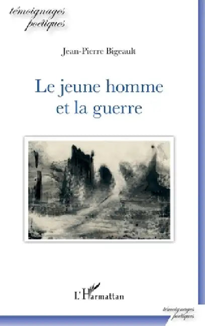 Le jeune homme et la guerre by Jean-Pierre Bigeault