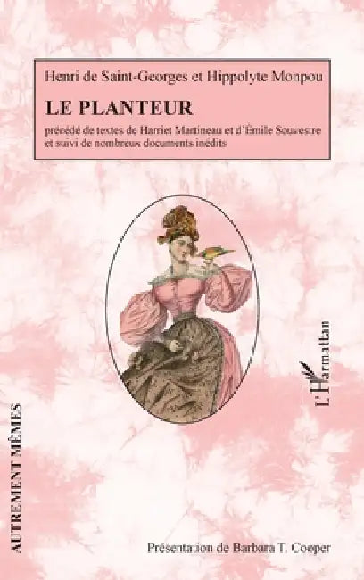 Le planteur: Précédé des textes de Harriet Martineau et d'Emile Souvestre et suivi de nombreux documents inédits by Barbara T. Cooper