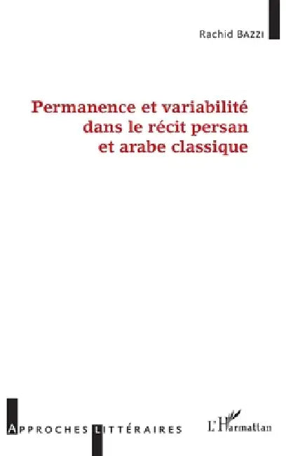 Permanence et variabilité dans le récit persan et arabe classique by Bazzi Rachid