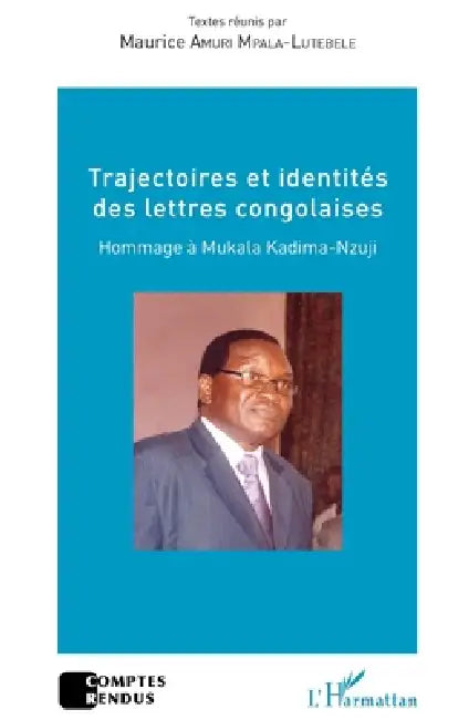 Trajectoires et identités des lettres congolaises: Hommage à Mukala Kadima-Nzuji by Amuri Mpala-Lutebele Maurice