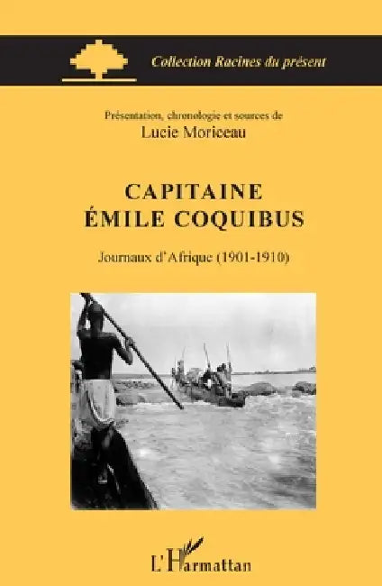 Capitaine Émile Coquibus: Journaux d'Afrique (1901-1910) by Moriceau Lucie