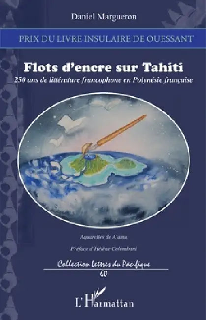 Flots d'encre sur Tahiti: 250 ans de littérature francophone en Polynésie française by Daniel Margueron