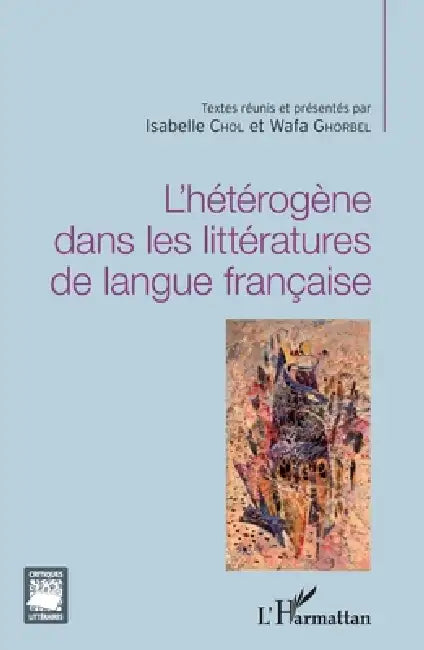 L'hétérogène dans les littératures de langue française by Chol Isabelle