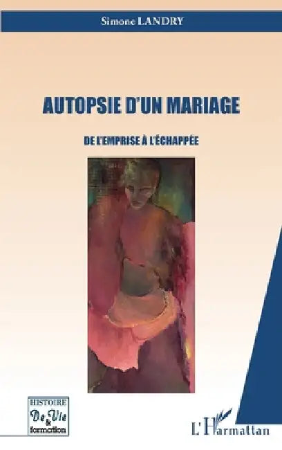 Autopsie d'un mariage: De l'emprise à l'échappée by Landry Simone